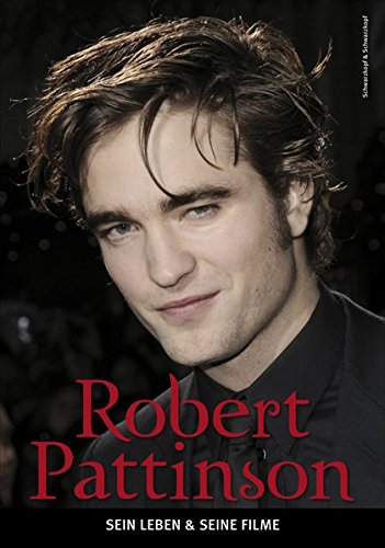 Robert Pattinson: - Sein Leben & seine Filme