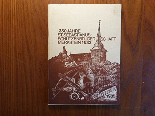 350 Jahre St. Sebastianus-Schützenbruderschaft Merkstein 1633 - 1983. Festbuch zur Feier des 350jährigen Bestehens am 26., 27., 28. und 19. August 1983
