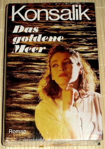 Das goldene Meer : Roman. Konsalik