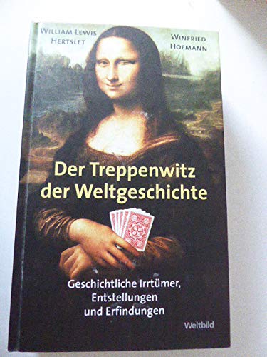 Der Treppenwitz der Weltgeschichte: Geschichtliche Irrtümer, Entstellungen und Erfindungen
