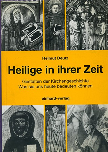 Heilige in ihrer Zeit - Gestalten der Kirchengeschichte. Was sie uns heute bedeuten können
