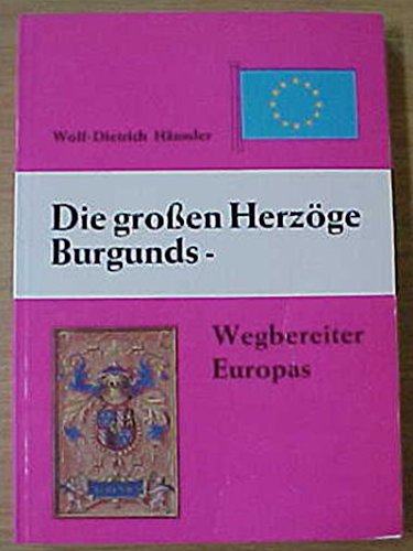 Die grossen Herzöge Burgunds, Wegbereiter Europas