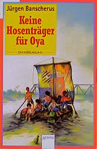 Keine Hosenträger für Oya: Kindererzählung. Ausgezeichnet mit dem Preis der Leseratten des ZDF 1985 und mit der Blauen Brillenschlange 1985 (Arena Taschenbücher)