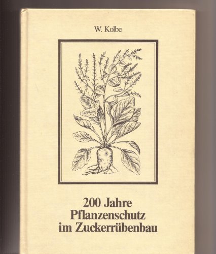 200 Jahre Pflanzenschutz im Zuckerrübenbau 1784-1984)
