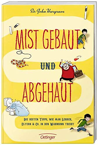 Mist gebaut und abgehaut: Die besten Tipps, wie man Lehrer, Eltern & Co. in den Wahnsinn treibt