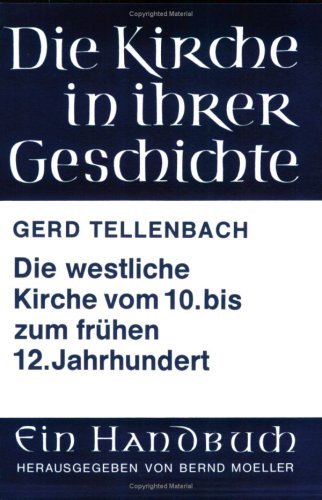 Die westliche Kirche vom 10. bis zum frühen 12. Jahrhundert (Die Kirche in Ihrer Geschichte) by Gerd Tellenbach (1999-02-01)
