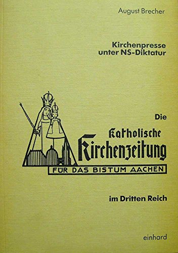 Kirchenpresse unter NS-Diktatur - Die Katholische Kirchenzeitung im dritten Reich (Für das Bistum Aachen)