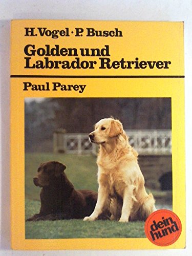 Golden und Labrador Retriever. Praktische Ratschläge für Haltung, Pflege und Erziehung