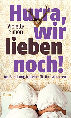 Hurra, wir lieben noch!: Der Beziehungsbegleiter für Unerschrockene