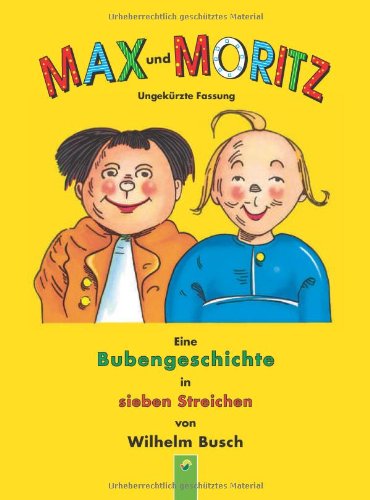 Max und Moritz: Eine Bubengeschichte in sieben Streichen (ungekürzte Fassung)