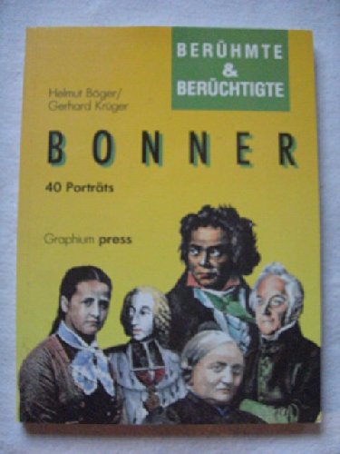 Berühmte und berüchtigte Bonner: 40 Portraits