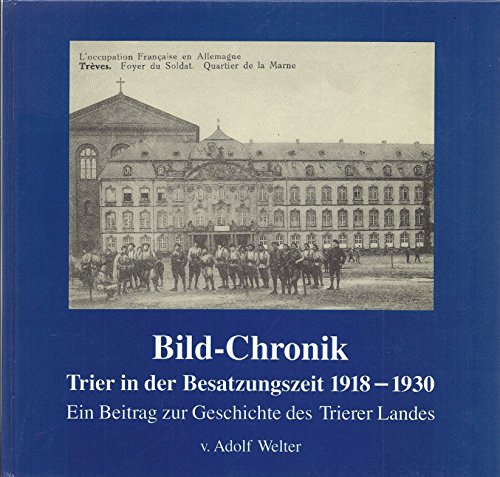 Bild-Chronik Trier in der Besatzungszeit 1918-1930. Ein Beitrag zur Geschichte des Trierer Landes