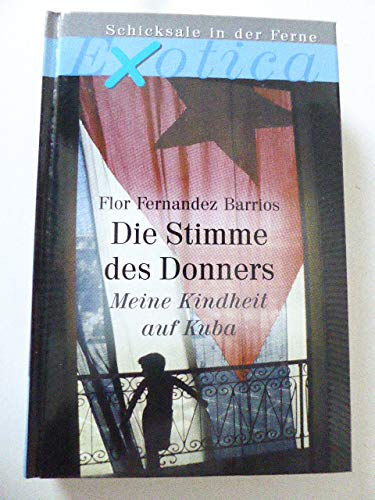 Die Stimme des Donners - Meine Kindheit auf Kuba (Sonderausgabe) [Weltbild Sammler Edition EXOTICA] (Schicksale in der Ferne)