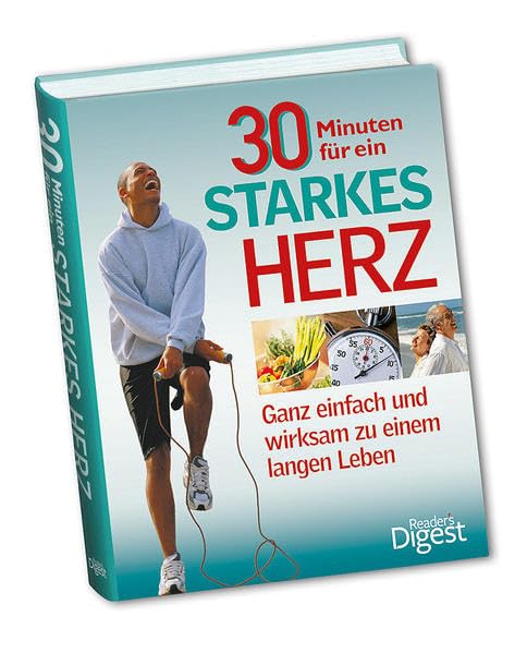 30 Minuten für ein starkes Herz: Ganz einfach und wirksam zu einem langen Leben