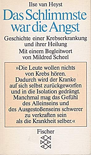 Das Schlimmste war die Angst: Geschichte einer Krebserkrankung und ihrer Heilung
