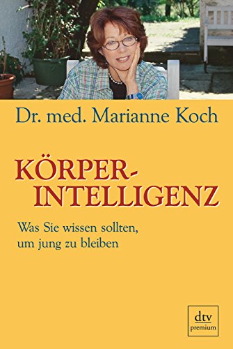 Körperintelligenz: Was Sie wissen sollten, um jung zu bleiben (dtv premium)