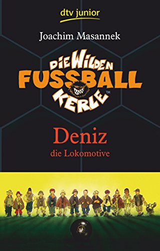 Die wilden Fußballkerle - Deniz die Lokomotive, Band 5 (Die Wilden Fußballkerle-Serie, Band 5)