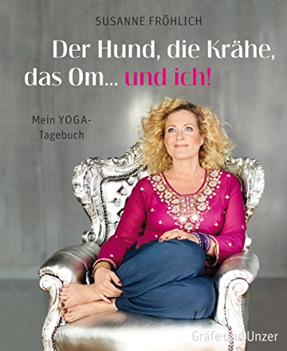 Der Hund, die Krähe, das Om... und ich! Mein Yoga-Tagebuch
