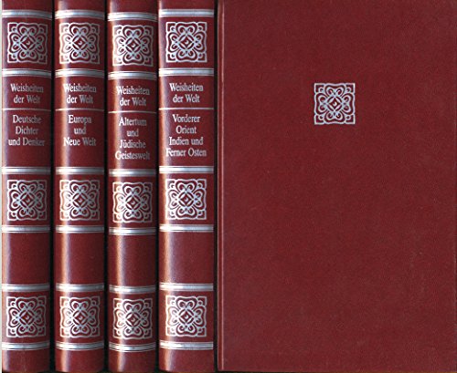 Weisheiten der Welt. Deutsche Dichter und Denker. Europa und Neue Welt. Altertum und Jüdische Geisteswelt. Vorderer Orient, Indien und Ferner Osten.