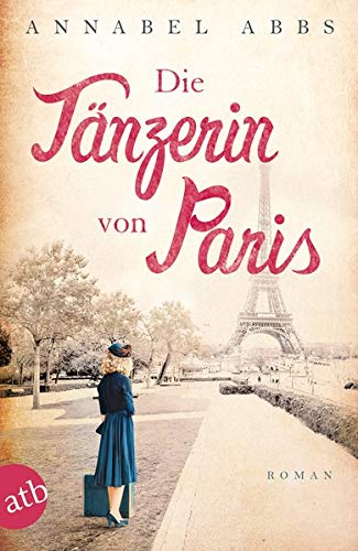 Die Tänzerin von Paris: Roman (Mutige Frauen zwischen Kunst und Liebe, Band 3)