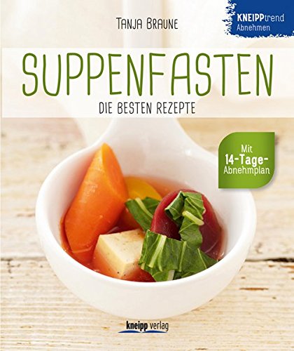 Suppenfasten- die besten Rezepte: Kneipptrend Abnehmen
