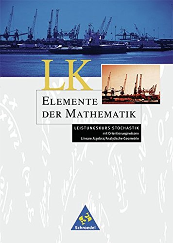 Elemente der Mathematik SII: Leistungskurs Stochastik mit Orientierungswissen Lineare Algebra/Analytische Geometrie: Leistungskurse allgemeine Ausgabe 2001 / Leistungskurs Stochastik