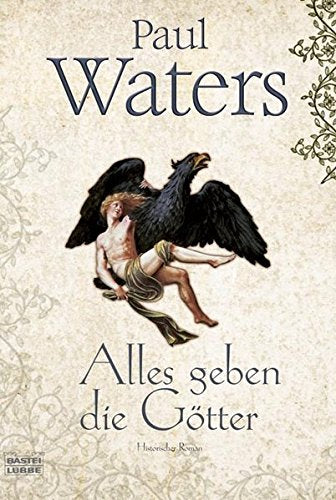 Alles geben die Götter: Historischer Roman