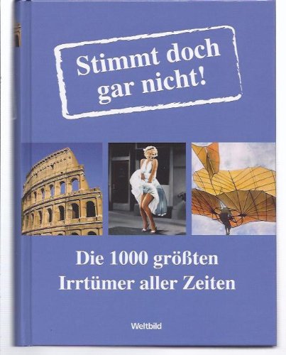 Stimmt doch gar nicht!: Die 1000 größten Irrtümer aller Zeiten