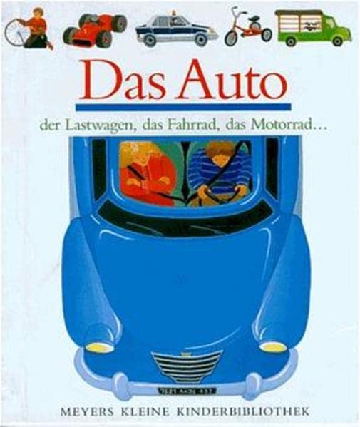 Das Auto: Der Lastwagen, Das Fahrrad, Das Motorrad (Meyers kleine Kinderbibliothek, Band 5)