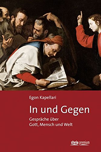 In und gegen: Gespräche über Mensch, Gott und Welt
