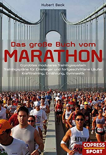 Das grosse Buch vom Marathon: Erprobtes modulares Trainingssystem, Trainingspläne für Einsteiger und fortgeschrittene Läufer, Krafttraining, Ernährung, Gymnastik
