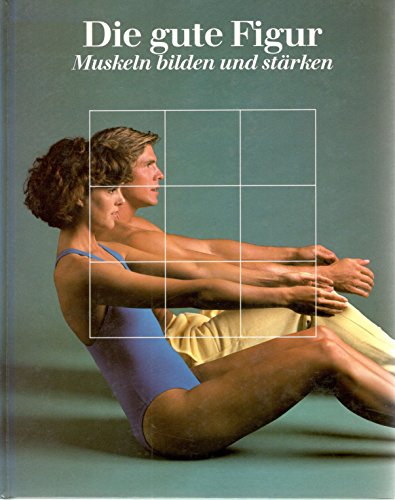 Die gute Figur; Muskeln bilden und stärken