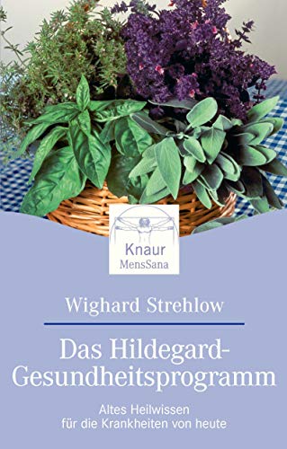 Das Hildegard-Gesundheitsprogramm: Altes Heilwissen für die Krankheiten von heute