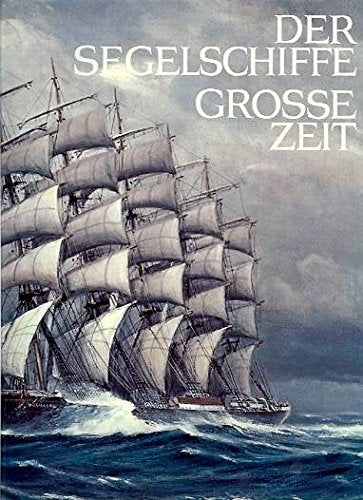 Der Segelschiffe grosse Zeit. Hrsg. von Joseph Jobé. Ins Deutsche übertragen von Lothar Eich un Erneste Henriot.