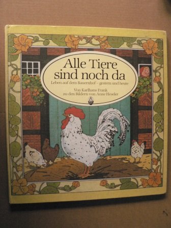Alle Tiere sind noch da. Leben auf dem Bauernhof - gestern und heute