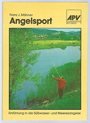 Angelsport. Eine kurzgefaßte Einführung Süßwasser- und Meeresangelei