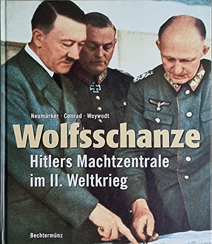 Wolfsschanze: Hitlers Machtzentrale im II. Weltkrieg