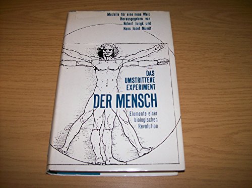 Das umstrittene Experiment: Der Mensch -., 27 Wissenschftler diskutieren die Elemente einer biologischen Revolution.