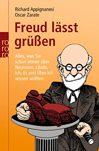 Freud läßt grüßen: Alles, was Sie schon immer über Neurosen, Libido, Ich, Es und Über-Ich wissen wollten