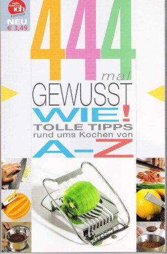444-mal gewusst wie! : tolle Tipps rund ums Kochen von A - Z. Meine-Familie-&-ich-Edition.
