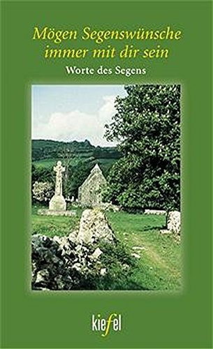 Mögen Segenswünsche immer mit dir sein: Worte des Segens (Kiefel-Taschenbücher)