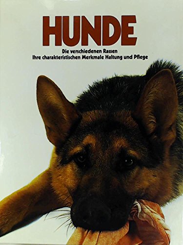 HUNDE. Die verschiedenen Rassen, ihre charakteristischen Merkmale, Haltung und Pflege