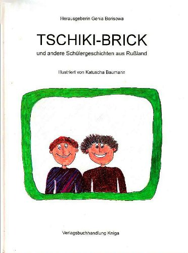Tschiki-Brick und andere Schülergeschichten aus Rußland [Gebundene Ausgabe] [Jan 01, 1994] Genia Borisowa; Katuscha Baumann und Kristina Diewitz