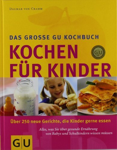 Kochen für Kinder: Über 250 Gerichte. die Kinder gerne essen. Alles. was Sie über gesunde Ernährung von Babys und Schulkindern wissen müssen (GU Familienküche) von Cramm. Dagmar von (2004) Gebundene Ausgabe