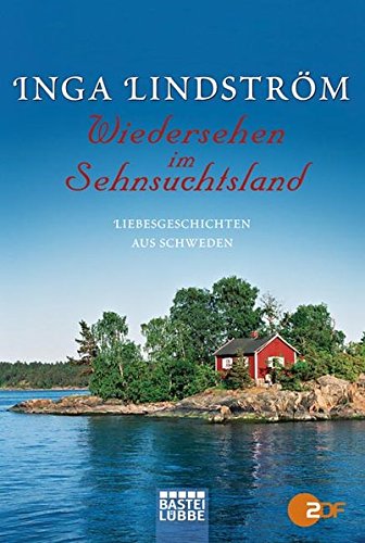 Wiedersehen im Sehnsuchtsland: Liebesgeschichten aus Schweden: Liebesgeschichten aus Schweden. Originalausgabe