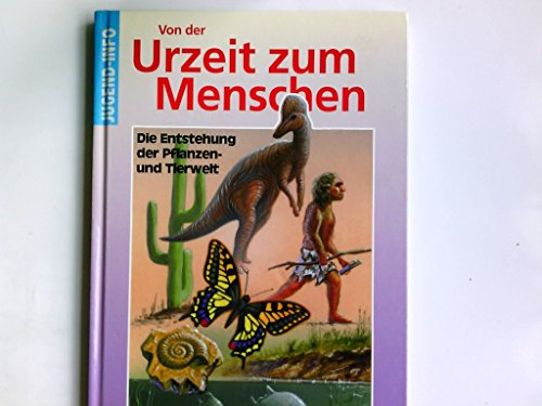 Von der Urzeit zum Menschen : die Entstehung unserer Welt ; [die Entstehung der Pflanzen- und Tierwelt]