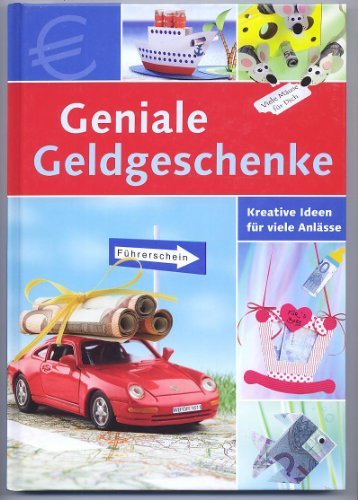 Geniale Geldgeschenke. Kreative Ideen für viele Anlässe