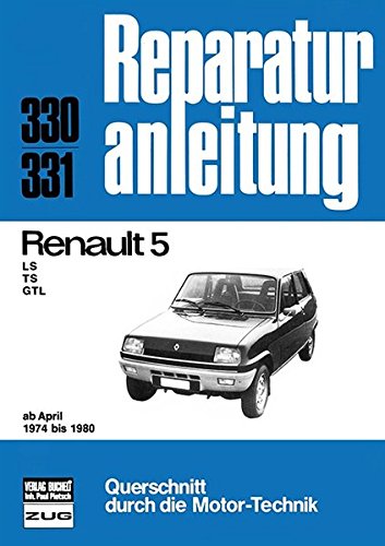 Renault 5: LS/TS/GTL ab April 1974 bis 1980 //Reprint der 3. Auflage 1989 (Reparaturanleitungen)