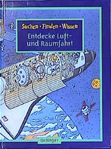Entdecke Luft- und Raumfahrt (Sachbuch-Reihe / Suchen + Finden + Wissen)