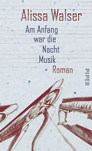 Am Anfang war die Nacht Musik: Roman: Roman. Ausgezeichnet mit dem Hertha-Koenig-Literaturpreis 2011